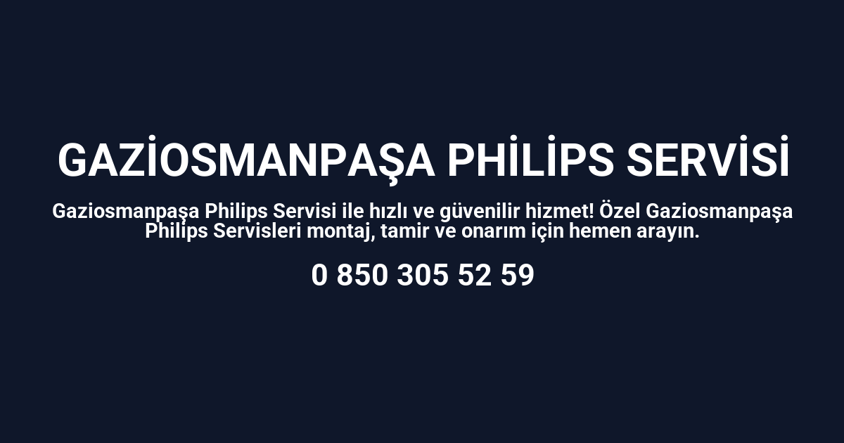 Gaziosmanpaşa Philips Servisi
